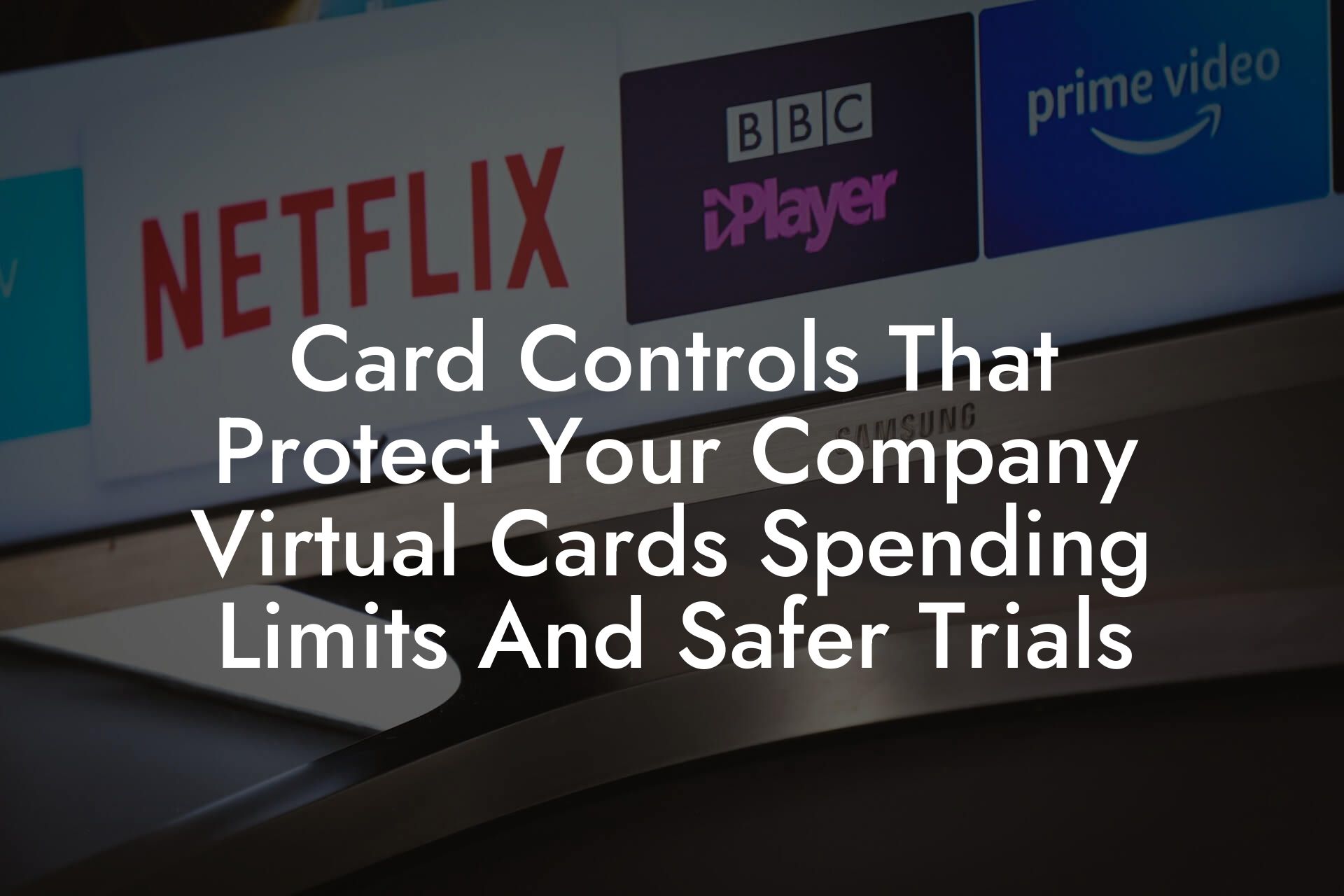 Card Controls That Protect Your Company Virtual Cards Spending Limits And Safer Trials