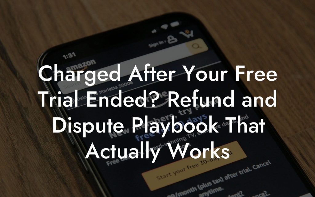Charged After Your Free Trial Ended? Refund and Dispute Playbook That Actually Works