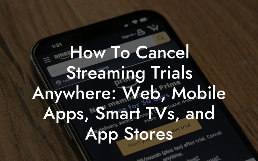 How To Cancel Streaming Trials Anywhere: Web, Mobile Apps, Smart TVs, and App Stores