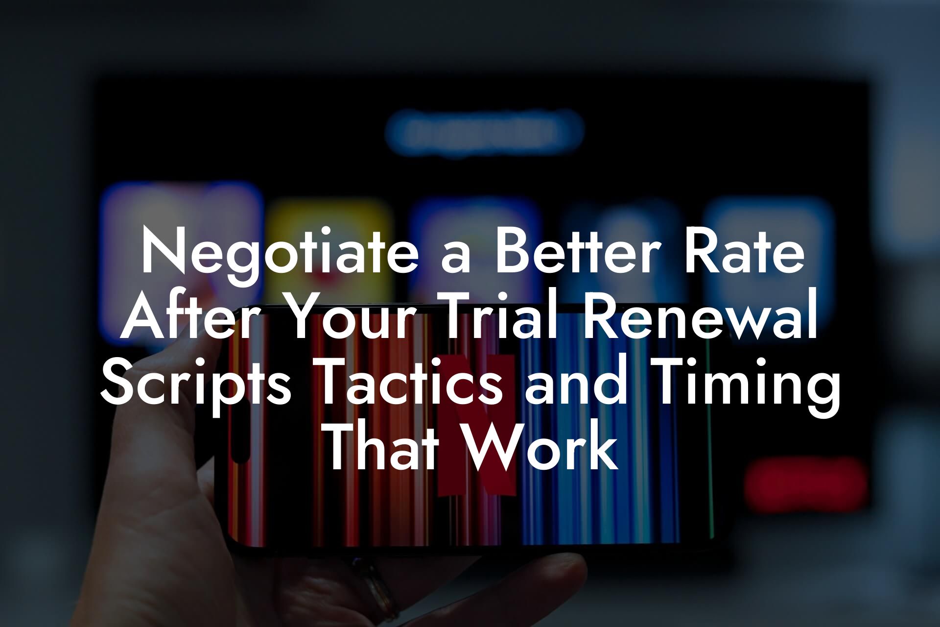 Negotiate a Better Rate After Your Trial Renewal Scripts Tactics and Timing That Work