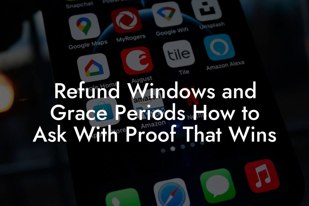 Refund Windows and Grace Periods How to Ask With Proof That Wins