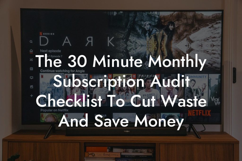 The 30 Minute Monthly Subscription Audit Checklist To Cut Waste And Save Money
