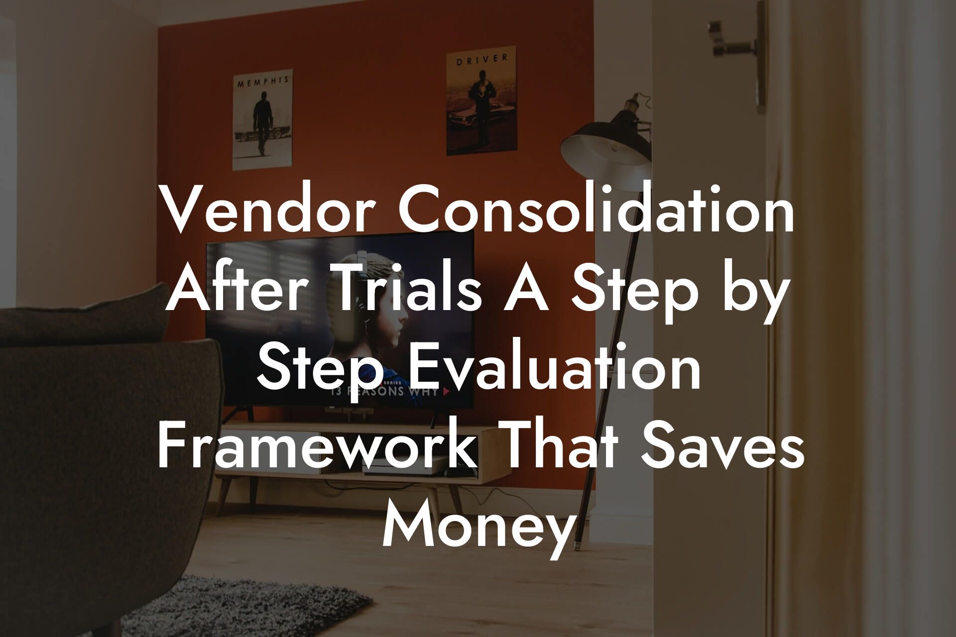 Vendor Consolidation After Trials A Step by Step Evaluation Framework That Saves Money